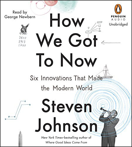 How We Got to Now: Six Innovations That Made the Modern World (Audiobook)
