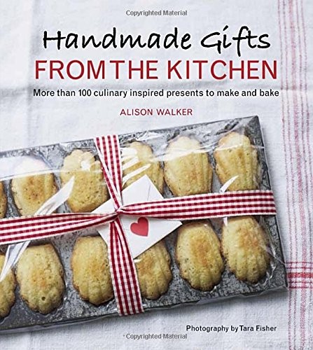 Handmade Gifts from the Kitchen: More than 100 Culinary Inspired Presents to Make and Bake (EPUB) Handmade Gifts from the Kitchen: More than 100 Culinary Inspired Presents to Make and Bake (EPUB)