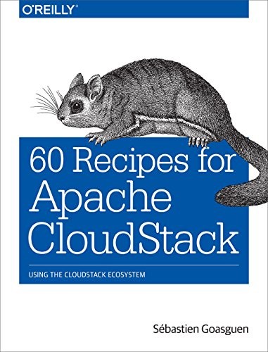 60 Recipes for Apache CloudStack: Using the CloudStack Ecosystem (PDF) 60 Recipes for Apache CloudStack: Using the CloudStack Ecosystem (PDF)