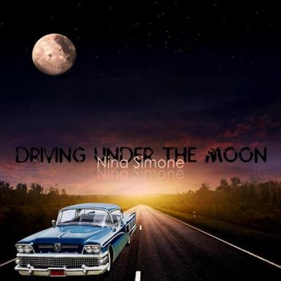 Nina Simone - Driving Under the Moon (2014)