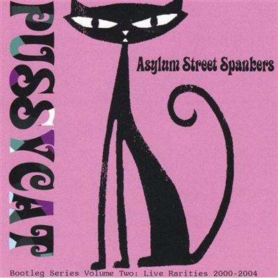 Asylum Street Spankers - Pussycat-Bootleg Series Volume Two: Live Rarities 2000-2004 (2005) Asylum Street Spankers - Pussycat-Bootleg Series Volume Two: Live Rarities 2000-2004 (2005)