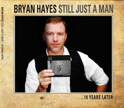 Bryan Hayes - Still Just A Man...10 Years Later (2014)