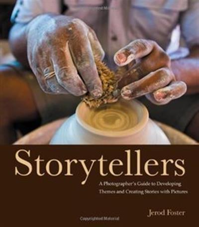 Storytellers: A Photographer's Guide to Developing Themes and Creating Stories with Pictures Storytellers: A Photographer's Guide to Developing Themes and Creating Stories with Pictures