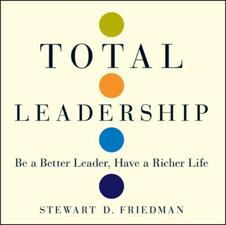 Total Leadership: Be a Better Leader, Have a Richer Life (Audiobook)