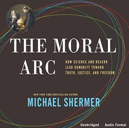 The Moral Arc: How Science and Reason Lead Humanity Toward Truth, Justice, and Freedom (Audiobook)