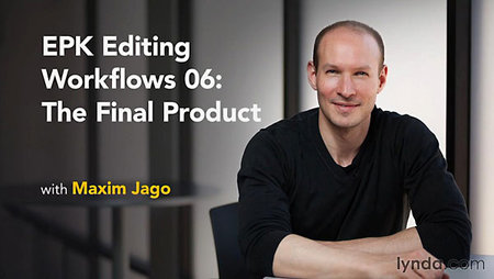EPK Editing Workflows 06: The Final Product With Maxim Jago